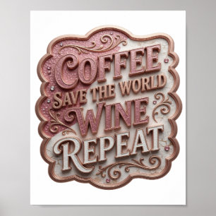 Chic Pink COFFEE SAVE THE WORLD WINE REPEAT Poster