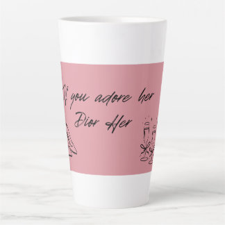 Chic Pink Mug: If You Adore Her Dior Her Latte Mug