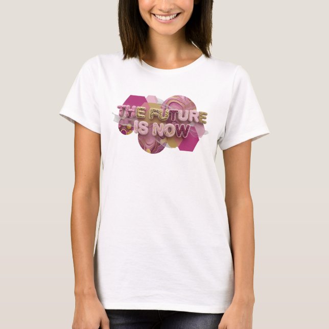 Chic Pink THE FUTURE IS NOW 3D Text Art T-Shirt (Front)