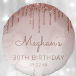 Chic Rose Gold Glitter Drip 30th Birthday Party Balloon<br><div class="desc">This balloon features a a sparkly rose gold faux glitter drip border and rose gold ombre background. Personalise it with the guest of honour's name in dark rose handwriting script,  with her birthday and date below in sans serif font.</div>