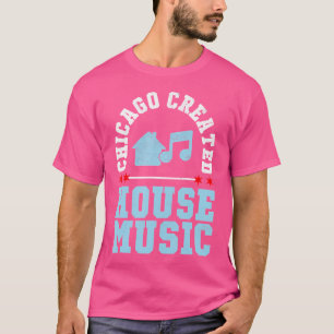 Chicago Created House Music Edm Dj T-Shirt