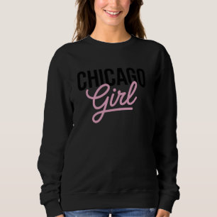 Chicago Girl Illinois Women Girl Funny Home Chi To Sweatshirt