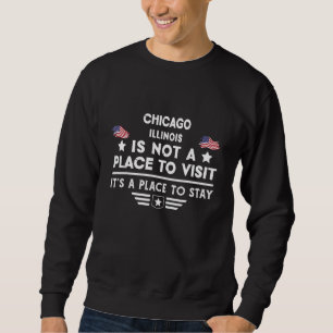 Chicago Illinois Place to stay USA Town Home City Sweatshirt