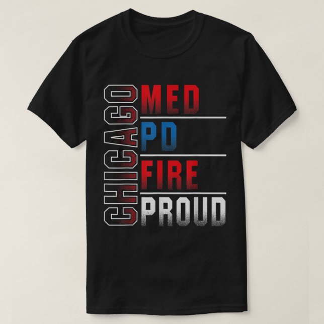 Chicago Med Chicago PD Chicago Fire Chicago Proud3 T-Shirt (Design Front)