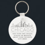 Chicago Stylized Skyline | Custom Slogan Key Ring<br><div class="desc">A unique key chain representing the beautiful city of Chicago.  
This keychain features a stylized illustration of the city's unique skyline with its name underneath.
Underneath the city name is a spot for your unique slogan or statement about your favorite city.</div>