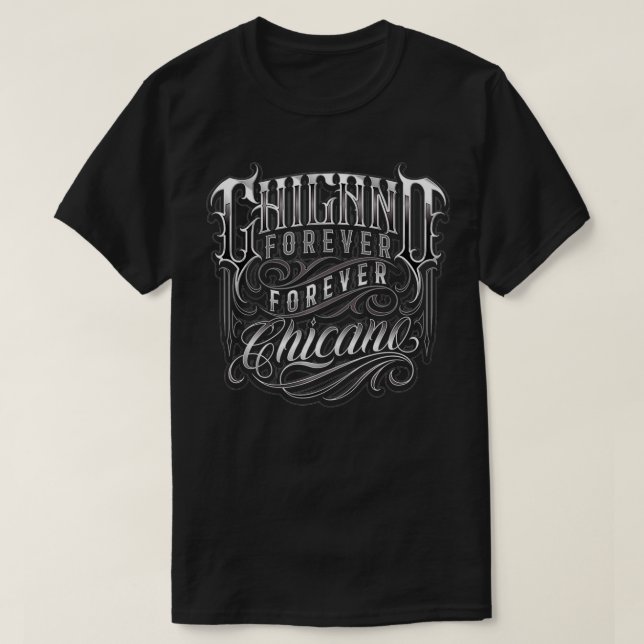 Chicano Forever Forever Chicano In Lowrider Script T-Shirt (Design Front)