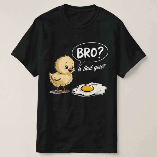 Chick and Egg Bro? Is That You Joke Farmer Gift T-Shirt (Design Front)