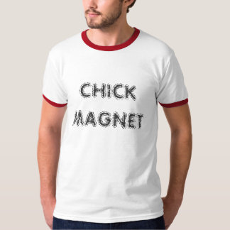 CHICK MAGNET T-Shirt