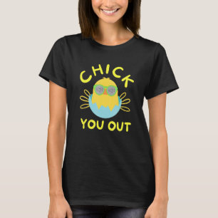 Chick You Out Easter Chicken Happy Easter Egg 1 T-Shirt