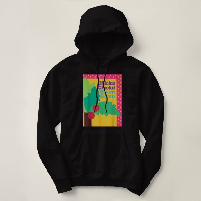 CHICKA CHICKA BOOM BOOM  HOODIE (Design Front)