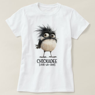 Chickadee [chik-uh-dee] T-Shirt