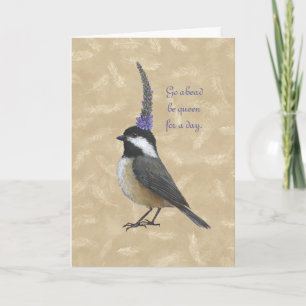Chickadee queen for a day card