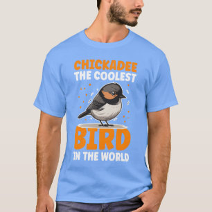 Chickadeehe Coolest Bird Chickadees family T-Shirt