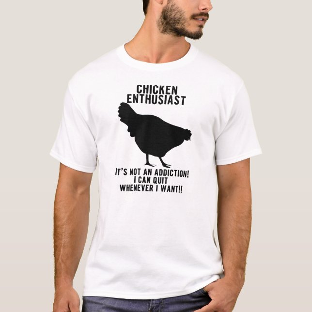 Chicken Addict ...er...Enthusiast Shirt (Front)