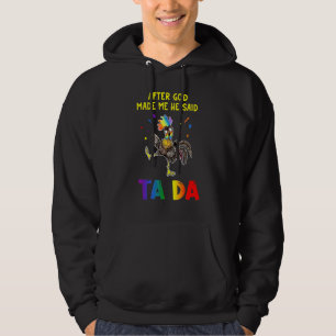 Chicken After God Made Me He Said Ta Da Hoodie