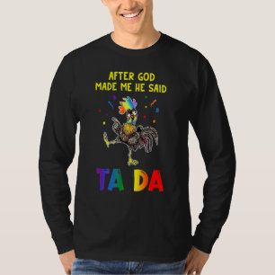 Chicken After God Made Me He Said Ta Da T-Shirt