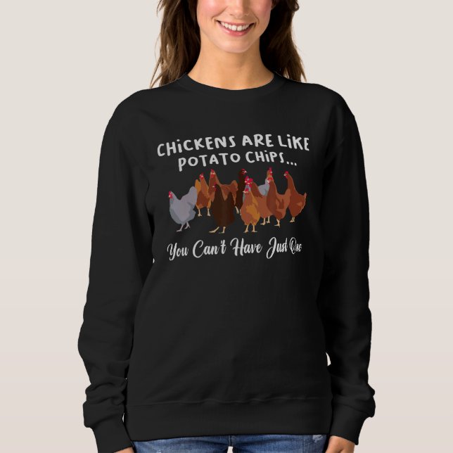Chicken Are Like Potato Chips You Can't Just One Sweatshirt (Front)