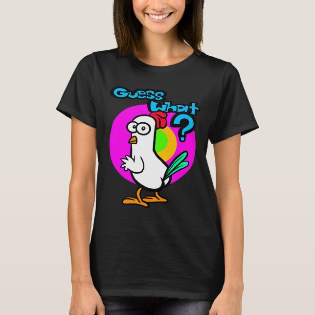 Chicken Butt Guess What   22 T-Shirt (Front)