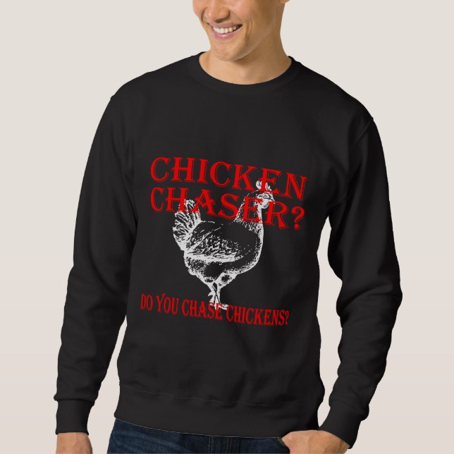 Chicken Chaser Do  Sweatshirt (Front)