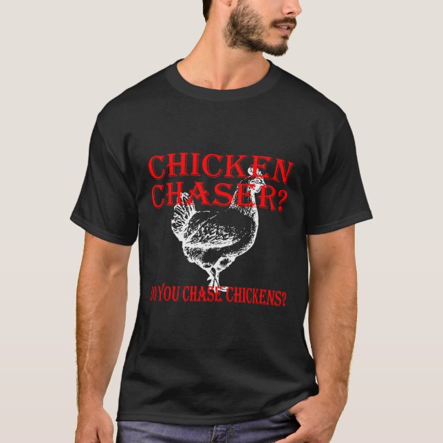 Chicken Chaser Do  T-Shirt (Front)