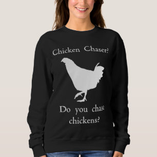 Chicken Chaser    Sweatshirt