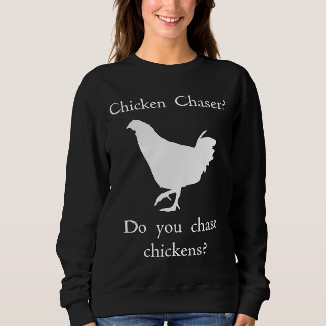 Chicken Chaser    Sweatshirt (Front)