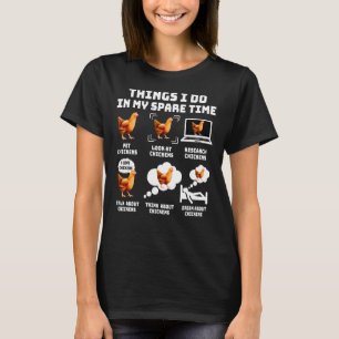 Chicken Chick Things I Do In My Spare Time Chicken T-Shirt