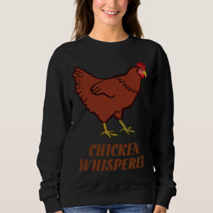 Chicken Chicken Whisperer   Sweatshirt