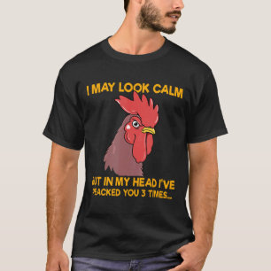 Chicken Chickens I May Look Calm T-Shirt