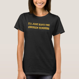 chicken costume adult men I'll Just Have The Chick T-Shirt