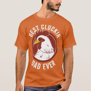 Chicken Dad Best Cluckin Dad Ever Farmer Chicken F T-Shirt