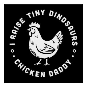 Chicken daddy I raise tiny dinosaurs Poster