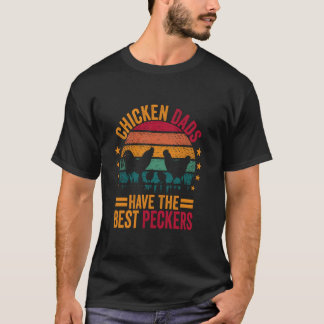 Chicken Dads Have The Best Peckers Funny Chicken D T-Shirt
