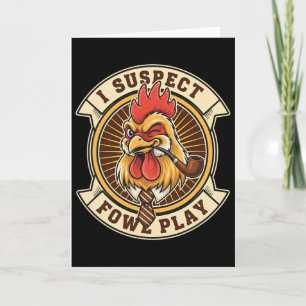 Chicken Detective Rooster I Suspect Fowl Play Card