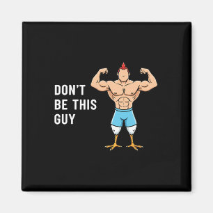 Chicken Don't Be This Guy Funny Buff Chicken Meme Magnet