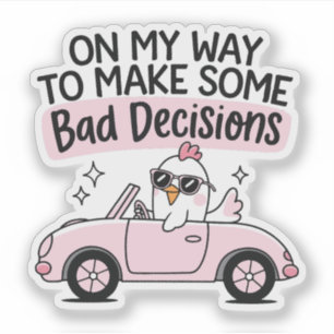 Chicken Driving On My Way to Make Bad Decisions