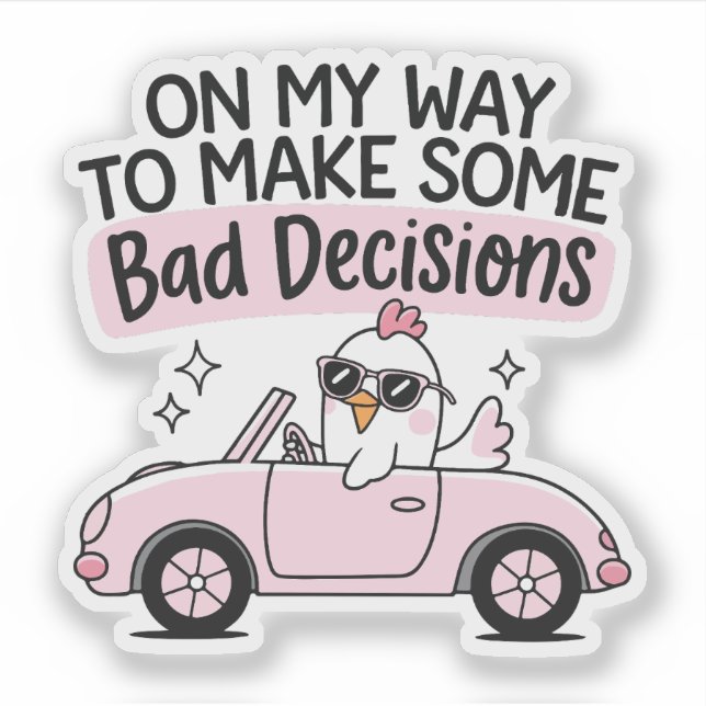 Chicken Driving  On My Way to Make Bad Decisions (Front)