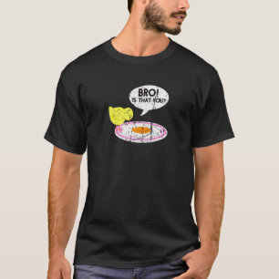 Chicken Egg Bro Is That You Farm Life Poultry T-Shirt