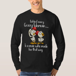 Chicken Every Crazy Woman Is The Men Who Mad Her T T-Shirt