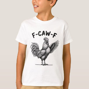 Chicken F-caw-f Rooster, Loud Rnyard Attitude  T-Shirt