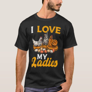 Chicken Farmer Hens Hen Eggs Chicks I Love My Ladi T-Shirt