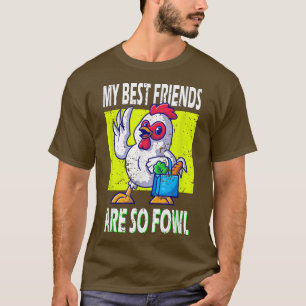 Chicken Farmer My best Friends are so Fowl  T-Shirt