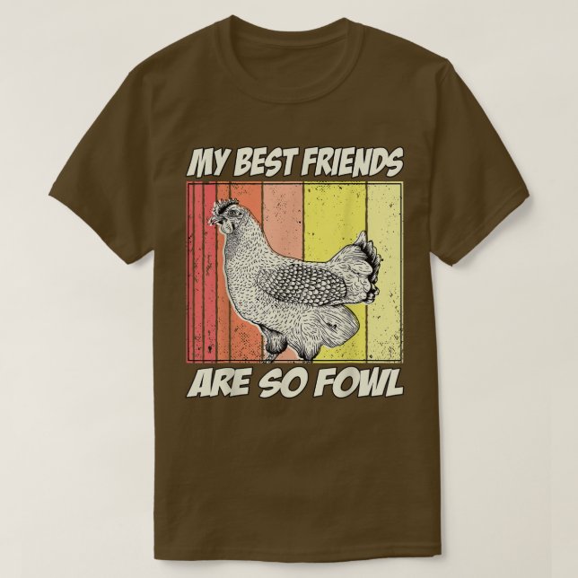 Chicken Farmer My best Friends are so Fowl  T-Shirt (Design Front)