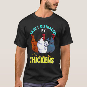Chicken Farmer Poultry Easily Distracted By Chicke T-Shirt