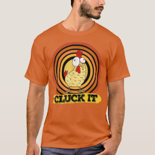 Chicken Farmer Pun Cluck It Sarcastic Country Farm T-Shirt