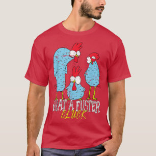Chicken Farmer What a Fuster Cluck  T-Shirt