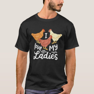 Chicken Farmers I Love My Ladies T-Shirt