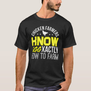 Chicken Farmers Know Egg Xactly How To Farm Costum T-Shirt