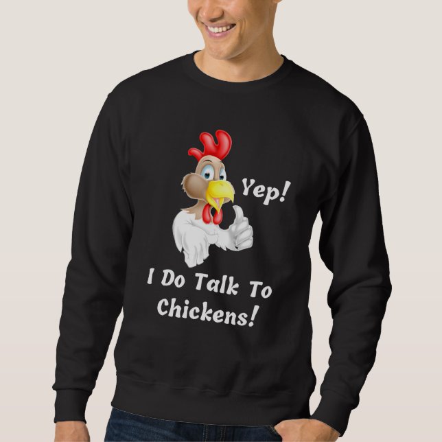 Chicken Farming I Talk To My Chickens Sweatshirt (Front)