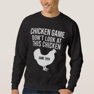 Chicken Game Don t Look At This Chicken 28 Sweatshirt